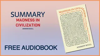 Summary of Madness in Civilization by Andrew Scull | Free Audiobook