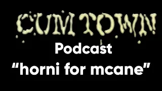 horni for mcane (9-2-2018) - Cum Town Premium (EP 102)