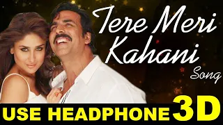 3D Audio | Teri Meri Kahaani - Arijit Singh | Gabbar Is Back | Akshay Kumar & Kareena Kapoor