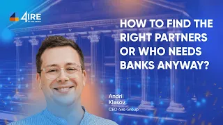 How to find the right partners or who needs banks anyway? – Andrii Klesov 4IRE