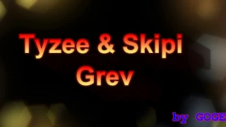 Tyzee & Skipi  - Grev (GOGE)