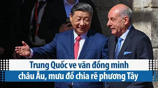 Trung Quốc ve vãn đồng minh châu Âu, mưu đồ chia rẽ phương Tây | VOA Tiếng Việt