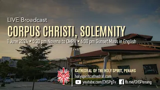 Corpus Christi, Solemnity | 1 Jun 2024 | Novena to OMPH @ 5.30pm & Mass @ 6pm