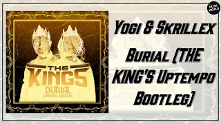 Yogi & Skrillex - Burial (THE KING'S Uptempo Bootleg)