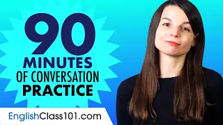 90 Minutes of English Conversation Practice - Improve Speaking Skills