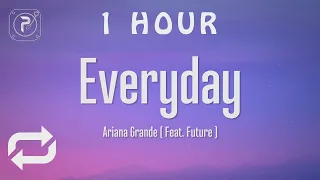 [1 HOUR 🕐 ] Ariana Grande  - Everyday (Lyrics) ft Future