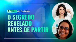 Podcast dos Pendulados - O Segredo Revelado Antes de Partir