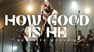 How Good Is He (Official Music Video) | New Life Worship