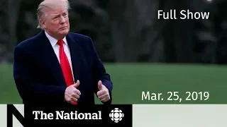 The National for March 25, 2019 — Trudeau - Wilson-Raybould, Trump Investigations, Mozambique Aid