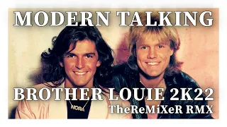 MODERN TALKING - BROTHER LOUIE 2K22 (TheReMiXeR RMX)