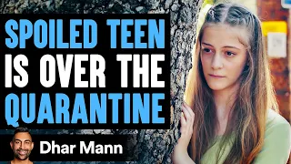 Spoiled Teen Sick Of Quarantine, Stranger Teaches Her A Lesson | Dhar Mann