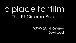 A Place For Film - SXSW 2014 - Boyhood Review