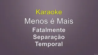 Menos é Mais - Fatalmente/Separação/Temporal - Karaoke