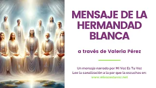 MENSAJE DE LA GRAN HERMANDAD BLANCA a través de Valeria Pérez