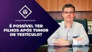 FERTILIDADE APÓS RETIRADA DO TESTÍCULO - COMO FICA?