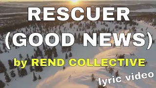 Rescuer - Good News - by Rend Collective (Lyric Video) | Christian Worship Music