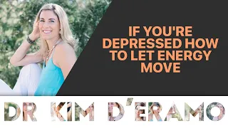 If you’re DEPRESSED how to let the energy MOVE!