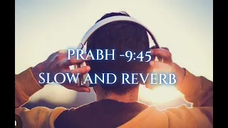 Prabh- 9:45 (slow and reverb)