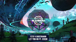 yetep & GhostDragon - Let You Go ft. Exede | Subsidia