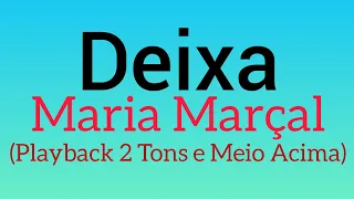 Deixa - Maria Marçal - 2 Tons e Meio Acima (Playback Com Letra)