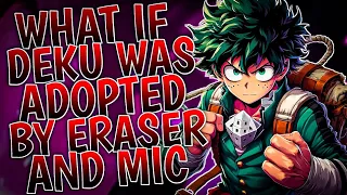 What If Deku Was Adopted By Eraser And Mic | Part 1