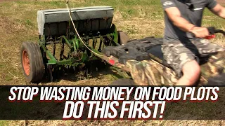 Stop Wasting Money On Food Plots - DO THIS FIRST!