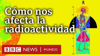 Qué es la radiocatividad y cómo nos afecta | BBC Mundo