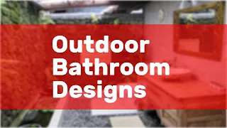 Outdoor Bathroom Designs