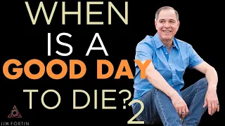 The Jim Fortin Podcast - E135 - When Is A Good Day To Die? Part 2