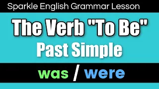 Was OR Were? - Past Simple Form of the Verb to Be (+ QUIZ) | English Grammar for Beginners