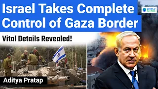 Israel Now Controls Gaza's Entire Land Border | Israel Hamas War | World Affairs