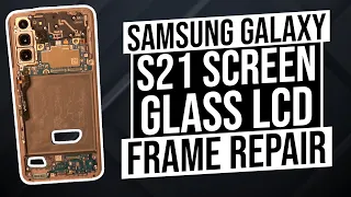 Samsung Galaxy S21 Screen Glass LCD Frame Repair DETAILED