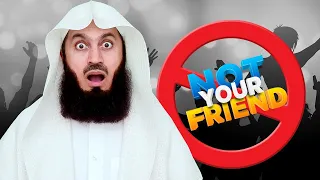 They're NOT your friends! - Mufti Menk