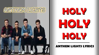 HOLY HOLY HOLY | Anthem Lights with Lyrics