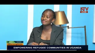 Empowering refugee communities in Uganda|MORNING AT NTV