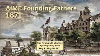 AIME Founding Fathers 1871 - Part 1