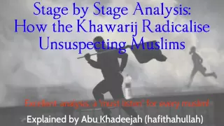 Stage by Stage Analysis: How the Khawarij Radicalise Unsuspecting Muslims - Abu Khadeejah