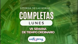 Oración de la noche (Completas), LUNES 20 MAYO 2024, | VII SEMANA DE TIEMPO ORDINARIO |