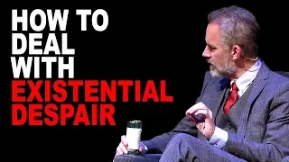 Jordan Peterson: How to Deal with Existential Despair