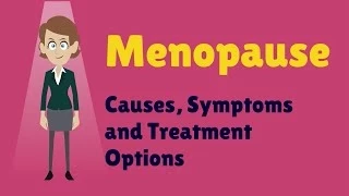 Menopause - Causes, Symptoms and Treatment Options