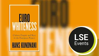 Eurowhiteness: culture, empire and race in the European project | LSE Event