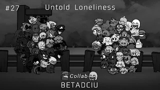 FNF BETADCIU 27 - Collab - Untold Loneliness but everyone sing it ft.@CutePhantom