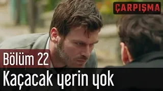 Çarpışma 22. Bölüm - Kaçacak Yerin Yok