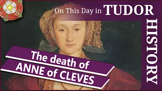 July 16 - The death of Anne of Cleves, fourth wife of Henry VIII