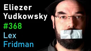 SILENT Eliezer Yudkowsky: Dangers of AI and the End of Human Civilization | Lex Fridman Podcast #368
