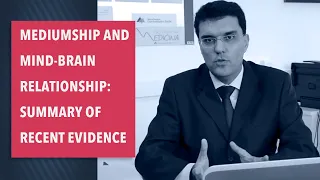 Mediumship and mind-brain relationship: summary of recent evidence - Alexander Moreira-Almeida MD