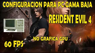 CONFIGURACION RESIDENT EVIL4 REMAKE PARA PC GAMA BAJA SIN GRAFICA 100 POR 100 REAL NO FAKEEE