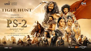 PS2 Kannada | Tiger Hunt | Mani Ratnam | @ARRahman | Subaskaran | Madras Talkies | Lyca Productions