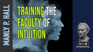 Manly P. Hall: Training the Faculty of Intuition (Remastered)