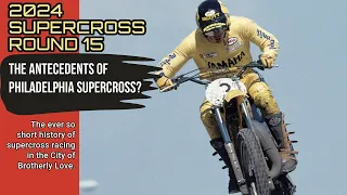 2024 Supercross -- The  Antecedents of Philadelphia Supercross